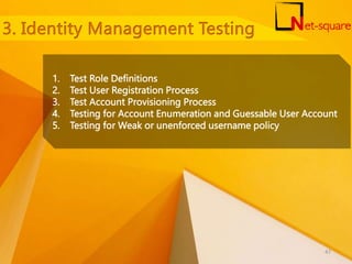 1. Test Role Definitions
2. Test User Registration Process
3. Test Account Provisioning Process
4. Testing for Account Enumeration and Guessable User Account
5. Testing for Weak or unenforced username policy
47
 