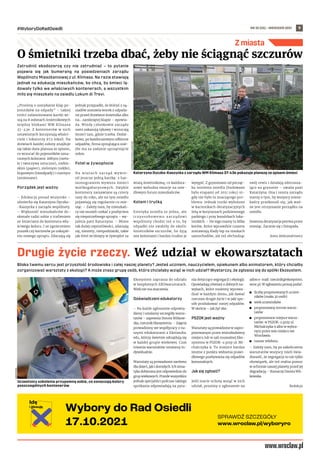 NR 35 (55) – WRZESIEŃ 2021
#WyboryDoRadOsiedli 9
Bliska twemu sercu jest przyszłość środowiska i całej naszej planety? Jesteś uczniem, nauczycielem, opiekunem albo animatorem, który chciałby
zorganizować warsztaty z ekologii? A może znasz grupę osób, która chciałaby wziąć w nich udział? Wystarczy, że zgłosisz się do spółki Ekosystem.
Ekosystem zaprasza do udziału
w bezpłatnych EKOwarsztatach.
Wiek nie ma znaczenia.
Doświadczeni edukatorzy
– Na każde zgłoszenie odpowia-
damy i ustalamy szczegóły warsz-
tatów – zapewnia Dorota Witkow-
ska, rzecznik Ekosystemu. – Zajęcia
prowadzimy we współpracy z na-
szymi edukatorami z Ekolandia.
edu, którzy świetnie odnajdują się
w każdej grupie wiekowej. Czas
trwania warsztatów ustalamy in-
dywidualnie.
Warsztaty są prowadzone zarówno
dla dzieci, jak i dorosłych. Ich tema-
tyka dobierana jest odpowiednio do
grup wiekowych. Przede wszystkim
jednak specjaliści podczas takiego
spotkania odpowiadają na pyta-
nia dotyczące segregacji i ekologii.
Opowiadają również o dobrych na-
wykach, które możemy wprowa-
dzać w każdym domu, jak dawać
rzeczom drugie życie i w jaki spo-
sób produkować mniej odpadów.
W skrócie – jak żyć eko.
PSZOK jest ważny
Warsztaty są prowadzone w zapro-
ponowanym przez wnioskodawcę
miejscu lub w sali muzealnej Eko-
systemu w PSZOK-u przy ul. Mi-
chalczyka 9. To miejsce bardzo
istotne z punktu widzenia prawi-
dłowego pozbywania się odpadów
komunalnych.
Jak się zgłosić?
Jeśli macie ochotę wziąć w nich
udział, prosimy o zgłoszenie na
adres e-mail: rzecznik@ekosystem.
wroc.pl. W zgłoszeniu proszę podać:
	
◼ liczbę proponowanych uczest-
ników (maks.30 osób)
	
◼ wiek uczestników
	
◼ proponowany termin warsz-
tatów
	
◼ proponowane miejsce warsz-
tatów: w PSZOK-u przy ul.
Michalczyka 9 albo w wybra-
nym przez was miejscu we
Wrocławiu
	
◼ numer telefonu.
– Zależy nam, by po zakończeniu
warsztatów wszyscy mieli świa-
domość, że segregacja to nie tylko
obowiązek, ale też realna pomoc
w ochronie naszej planety przed jej
degradacją – tłumaczy Dorota Wit-
kowska.
Redakcja
Z miasta
Uczestnicy szkolenia przypomną sobie, co oznaczają kolory
poszczególnych kontenerów
EKOSYSTEM
Zatrudnić ekodozorcę czy nie zatrudniać – to pytanie
pojawia się jak bumerang na posiedzeniach zarządu
Wspólnoty Mieszkaniowej z ul. Klimasa. Na razie stawiają
jednak na edukację mieszkańców, bo chcą, by śmieci lą-
dowały tylko we właściwych kontenerach, a wszystkim
miło się mieszkało na osiedlu Lokum di Trevi.
„Prosimy o zamykanie klap po-
jemników na odpady” – takiej
treści zalaminowane kartki wi-
szą na 8 osłonach śmietnikowych
między blokami WM Klimasa
37-43e. Z kontenerów w nich
ustawionych korzystają właści-
ciele i lokatorzy 673 lokali. Na
drzwiach każdej osłony znajduje
się także duża plansza ze spisem,
co wrzucać do pojemników ozna-
czonych kolorami: żółtym (meta-
le i tworzywa sztuczne), niebie-
skim (papier), zielonym (szkło),
brązowym (bioodpady) i czarnym
(zmieszane).
Porządek jest ważny
– Edukacja ponad wszystko –
uśmiecha się Katarzyna Dyczko-
-Kaszycka z zarządu wspólnoty.
– Większość mieszkańców do-
skonale radzi sobie z trafieniem
ze śmieciami do kontenera wła-
ściwego koloru. I ze zgnieceniem
puszek czy kartonów po zakupie-
niu nowego sprzętu. Zdarzają się
jednak przypadki, że któryś z są-
siadów zostawia worek z odpada-
mi przed drzwiami śmietnika albo
na... zamkniętej klapie – opowia-
da. Wtedy członkowie zarządu
sami zakasują rękawy i wrzucają
śmieci tam, gdzie trzeba. Dodat-
kowo, po każdorazowym odbiorze
odpadów, firma sprzątająca osie-
dle ma za zadanie uprzątnięcie
osłon.
Fotel w żywopłocie
Na wiatach zarząd wywie-
sił jeszcze jedną kartkę: z har-
monogramem wywozu śmieci
wielkogabarytowych. Zwykle
kontenery zamawiane są cztery
razy do roku, ale na tym osiedlu
pojawiają się regularnie co mie-
siąc. – Zależy nam, by mieszkań-
cy nie musieli czekać z pozbyciem
się niepotrzebnego sprzętu – wy-
jaśnia pani Katarzyna. – Mimo
tak dużej częstotliwości, zdarzają
się, niestety, niespodzianki, takie
jak fotel wciśnięty w żywopłot za
wiatą śmietnikową, co każdora-
zowo wzbudza emocje na osie-
dlowym forum mieszkańców.
Kotem i trutką
Estetyka osiedla to jedno, ale
trzyosobowemu zarządowi
wspólnoty chodzi też o to, by
odpadki nie zwabiły do okolic
śmietników szczurów, bo żyją
one koloniami i bardzo trudno je
wytępić. Z gryzoniami od począt-
ku istnienia osiedla (budowane
było etapami od 2011 roku) ni-
gdy nie było tu znaczącego pro-
blemu. Jednak trutki wyłożone
w karmnikach deratyzacyjnych
leżą w korytarzach podziemnego
parkingu i przy komórkach loka-
torskich. – Do tego mamy tu kilka
kotów, które wprawdzie czasem
zostawiają ślady łap na maskach
samochodów, ale też obchodząc
swój rewir i działają odstrasza-
jąco na gryzonie – uważa pani
Katarzyna. Ona i reszta zarządu
marzy o tym, by wszyscy miesz-
kańcy przekonali się, jak waż-
ne jest utrzymanie porządku na
osiedlu.
Jesienna deratyzacja potrwa przez
miesiąc. Zacznie się 1 listopada.
Anna Aleksandrowicz
O śmietniki trzeba dbać, żeby nie ściągnąć szczurów
Drugie życie rzeczy. Weź udział w ekowarsztatach
KATARZYNA
DYCZKO-KASZYCKA
Katarzyna Dyczko-Kaszycka z zarządu WM Klimasa 37-43e pokazuje planszę ze spisem śmieci
 