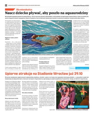 BEZPŁATNY BIULETYN INFORMACYJNY URZĘDU MIEJSKIEGO WROCŁAWIA #WszystkichŚwiętych2021
14
Dla mieszkańca
Mroczne zwiedzanie najskrytszych zakamarków stadionu, strachy i upiory na trasie oraz specjalna iluminacja obiektu – a wszystko to jako hal-
loweenowa atrakcja dla ludzi o mocnych nerwach. Organizatorzy zapraszają na sześć wyjątkowych spacerów. Uwaga, przebrani mają bonusy.
W piątek (29.10) zobaczymy całkiem
inne oblicze wrocławskiego stadio-
nu przy alei Śląskiej 1. Podczas spe-
cjalnego zwiedzania obiektu będzie
można zajrzeć do jego tajemnych
miejsc, na trasie w różnych punk-
tach pojawią się zjawy i upiory,
a wszystkiemu towarzyszyć będzie
wyjątkowa iluminacja stadionu. To
zwiedzanie przeznaczone jest dla
osób o mocnych nerwach.
Dla przebranych zniżki
Odbędzie się sześć takich space-
rów o godz. 18, 18.30, 19, 19.30, 20,
20.30. Bilet kosztuje 20 zł od osoby
(płatność tylko kartą), ale uwaga:
ci, którzy się upiornie przebiorą na
tę okoliczność, otrzymają zniżkę
i zapłacą tylko 15 zł.
By wziąć udział w tym niecodzien-
nym zwiedzaniu wrocławskiego
stadionu, należy zapisać się pod
adresem e-mail: zwiedzanie@
stadionwroclaw.pl. W treści ma-
ila trzeba podać wybraną godzinę
i liczbę osób, które chcą przyjść.
Nie tylko od święta
Nie wszyscy wiedzą, że stadion
można zwiedzać także w dni po-
wszednie. To okazja, aby zobaczyć
z bliska murawę, szatnie zawod-
ników oraz wiele innych miejsc
niedostępnych na co dzień, a tak-
że posłuchać historii i ciekawostek
związanych z obiektem.
Zwiedzanie indywidualne bez
konieczności rezerwacji miejsc
odbywa się we wtorki o godz. 14
i piątki o godz. 10. Zwiedzanie
z przewodnikiem dla grup wyma-
ga wcześniejszej rezerwacji. Moż-
na się także umówić na zwiedza-
nie po angielsku.
Bilety kosztują w  tygodniu:
normalny 15 zł, ulgowy 12 zł;
a w weekendy i święta: normalny
20 zł, ulgowy 15 zł. Punkt zbiór-
ki to recepcja stadionu (poziom
0, wejście W1). Czas zwiedzania:
45 min. Kontakt: 606 492 892,
zwiedzanie@stadionwroclaw.pl.
W niektóre dni zwiedzanie może
zostać odwołane ze względu na
odbywające się na stadionie im-
prezy.
Agata Zięba
Upiorne atrakcje na Stadionie Wrocław już 29.10
Wrocławski aquapark poszerza swoją ofertę – teraz nauczysz pływać niemowlaka, a starszakowi zorganizujesz aquaurodziny. Dzieci ze szkoły pły-
wania mogą korzystać z aquaparku nawet 2,5 godziny. A po urodzinach dostaniesz voucher na wizytę na basenie i w saunie dla całej rodziny.
Od listopada rusza dwumiesięcz-
na szkoła pływania dla dzieci od
4. miesiąca życia. Lekcje zaplano-
wano raz w tygodniu. Koszt jednej
to 49 zł, należy to pomnożyć przez
liczbę zajęć w kursie. Wszystkie
zajęcia odbywają się w Strefie Re-
kreacji na Dziecięcej Zatoce (grupy
wiekowe 4. miesiące – 6 lat) oraz
w Basenie Pływackim (grupy wie-
kowe powyżej 6 lat).
Najpierw nauka, potem
zabawa
Najmłodsi – do 4. roku życia
– mogą wejść na teren obiektu
z dwójką opiekunów (tylko jeden
przebywa z maluchem w basenie)
i uczestniczą w 30-minutowych
zajęciach, po których mogą pozo-
stać na terenie obiektu przez kolej-
nych 120 minut. Starsze dzieci – od
4. roku życia – pozostają pod opie-
ką jednego opiekuna, ich zajęcia
trwają 45 minut, po których mogą
pozostać na terenie obiektu przez
kolejne 105 minut. To wydłuża dla
tych grup wiekowych pobyt na ba-
senie do 2,5 godziny. Ponadto, pod
koniec każdego kursu odbywać się
będzie podwodna sesja zdjęciowa.
Z kolei osoby powyżej 16. roku
życia wchodzą na obiekt bez
opiekuna i po 45-minutowych
zajęciach mogą jeszcze przez 105
minut korzystać z dobrodziejstw
parku wodnego.
Zapisów można dokonać poprzez
sklep internetowy sklep.aquapark.
wroc.pl. W razie pytań można
skontaktować się z infolinią 71 77
11 511 lub napisać na naukaplywa-
nia@aquapark.wroc.pl.
Piracka mapa czy
karaibskie tańce
Aquapark wzbogacił swoją ofertę
także o wodne urodziny. Od teraz
rodzice, którzy zastanawiają się,
gdzie zorganizować swoim dzie-
ciom imprezę, mogą wybrać styl
piracki lub hawajski i resztę przy-
gotowań oddać w ręce specjali-
stów z aquaparku. Na urodzinowe
szaleństwo mogą przyjść dzieci
w wieku od 6 do 12 lat. Grupy mogą
liczyć od 10 do 20 osób. Zabawa
organizowana jest w piątki o godz.
17.30 oraz w soboty i niedziele
o godz. 10, 13 i 16.
W trakcie 2-godzinnej impre-
zy dzieci pod opieką animatorów
przeżyją przygodę życia – jako
piraci z pradawną mapą będą od-
krywać tajemnice aquaparku lub na
hawajskiej wyspie Kaua’i wezmą
udział w przechodzeniu pod limbo,
wspólnych tańcach i dryfowaniu
w leniwej rzece. Koszt to 800-1300
zł w zależności od liczby osób.
Co ważne, impreza urodzinowa
wcale nie kończy się w dniu same-
go przyjęcia. Wrocławski aquapark
każdemu jubilatowi przekaże ro-
dzinne zaproszenie o wartości 110
zł do wykorzystania na basenach
rekreacyjnych, w saunarium czy na
siłowni. Zaproszenie będzie moż-
na zrealizować w ciągu 3 miesięcy
od momentu wydania w dowolny
dzień tygodnia. Voucher uprawnia
do wstępu 1-2 osób dorosłych z 2
dzieci w wieku 3 do 18 lat.
Redakcja
Naucz dziecko pływać, aby poszło na aquaurodziny
Zajęcia na basenie będą odpowiadać zarówno wiekowi, jak i umiejętnościom małych pływaków
AQUAPARK
WROCŁAW
STADION
WROCŁAW
Mroczne zwiedzanie stadionu to świetna zabawa na Halloween
www.stadionwroclaw.pl
Więcej na
www.aquapark.wroc.pl
Więcej na
 