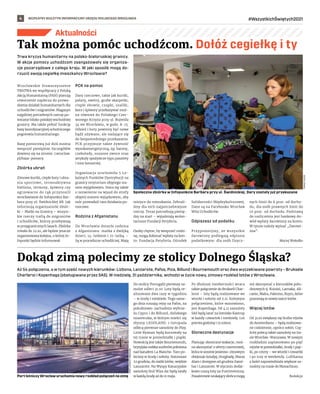 BEZPŁATNY BIULETYN INFORMACYJNY URZĘDU MIEJSKIEGO WROCŁAWIA #WszystkichŚwiętych2021
4
Trwa kryzys humanitarny na polsko-białoruskiej granicy.
W akcje pomocy uchodźcom zaangażowały się organiza-
cje pozarządowe z całego kraju. W jaki sposób mogą do-
rzucić swoją cegiełkę mieszkańcy Wrocławia?
Wrocławskie Stowarzyszenie
TRATWA we współpracy z Polską
Akcją Humanitarną (PAH) planują
utworzenie zaplecza do prowa-
dzenia działań humanitarnych dla
uchodźców i migrantów. Magazyn
najpilniej potrzebnych rzeczy po-
wstanie blisko polskiej wschodniej
granicy. Ma także pełnić funkcję
bazy koordynacyjnej ochotniczego
pogotowia humanitarnego.
Bazę pomocową już dziś można
wesprzeć pieniężnie. Szczegółów
dowiesz się na stronie: l.wroclaw.
pl/baza-pomocy.
Zbiórka ubrań
Zimowe kurtki, ciepłe buty i ubra-
nia sportowe, termoaktywna
bielizna, termosy, śpiwory czy
ogrzewacze do rąk przynosili
wrocławianie do Infopunktu Bar-
bara przy ul. Świdnickiej 8B. Jak
informują organizatorki zbiór-
ki – Matki na Granicę – wszyst-
kie rzeczy trafią do migrantów
i uchodźców, którzy przebywają
w przygranicznych lasach. Zbiórka
trwała do 22.10, ale będzie jeszcze
organizowana kolejna, o której In-
fopunkt będzie informował.
PCK na pomoc
Dary rzeczowe, takie jak kurtki,
polary, swetry, grube skarpetki,
ciepłe obuwie, czapki, szaliki,
koce i śpiwory przekazywać moż-
na również do Polskiego Czer-
wonego Krzyża przy ul. Bujwida
34 we Wrocławiu, w godz. 8-15.
Odzież i buty powinny być nowe
bądź używane, ale nadające się
do bezpośredniego przekazania.
PCK przyjmuje także żywność
wysokoenergetyczną, np. batony,
czekolady, suszone owoce oraz
artykuły spożywcze typu pasztety
i inne konserwy.
Organizacja uruchomiła 5 Lo-
kalnych Punktów Dystrybucji na
granicy terytorium objętego sta-
nem wyjątkowym. Stara się także
o zezwolenie na wjazd do strefy
objętej stanem wyjątkowym, aby
móc prowadzić tam działania po-
mocowe.
Rodzina z Afganistanu
Do Wrocławia dotarła rodzina
z Afganistanu: matka z dwójką
dzieci, 14-latkiem i 21-latką. –
Są w procedurze uchodźczej. Mają
miejsce do mieszkania. Zebrali-
śmy dla nich najpotrzebniejsze
rzeczy. Teraz potrzebują pienię-
dzy na start – wyjaśniają wolon-
tariusze Fundacji Peryferia.
Osoby chętne, by wesprzeć rodzi-
nę, mogą dokonać wpłaty na kon-
to: Fundacja Peryferia. Ośrodek
Solidarności Międzykulturowej.
Dane są na Facebooku Wrocław
Wita Uchodźców.
Odpiszesz od podatku
Przypomnijmy, że wszystkie
darowizny podlegają odpisom
podatkowym: dla osób fizycz-
nych limit do 6 proc. od docho-
du, dla osób prawnych limit do
10 proc. od dochodu. Podstawą
do rozliczenia jest bankowy do-
wód wpłaty darowizny na konto.
W tytule należy wpisać „Darowi-
zna”.
Maciej Wołodko
Aktualności
Aż 54 połączenia, a w tym sześć nowych kierunków: Lizbona, Lanzarote, Pafos, Piza, Billund i Bournemouth oraz dwa wyczekiwane powroty – Bruksela
Charleroi i Kopenhaga (obsługiwana przez SAS). W niedzielę, 31 października, wchodzi w życie nowy, zimowy rozkład lotów z Wrocławia.
Do stolicy Portugalii pierwszy sa-
molot odleci 31.10. Loty będą re-
alizowane dwa razy w tygodniu
– w środy i niedziele. Tego same-
go dnia ruszają rejsy na Pafos, na
południowo-zachodnim wybrze-
żu Cypru i do Billund, duńskiego
miasteczka, w którym mieści się
słynny LEGOLAND. 1 listopada
odlecą pierwsze samoloty do Pizy.
Linie Ryanair będą kursowały na
tej trasie w poniedziałki i piątki.
Nowością jest także Bournemouth,
brytyjska mekka surferów położona
nad kanałem La Manche. Tam po-
lecimy w środy i soboty. Natomiast
22 grudnia, do siatki lotów, wejdzie
Lanzarote. Na Wyspy Kanaryjskie
samoloty linii Wizz Air będą latały
w każdą środę aż do 11 maja.
Po dłuższej nieobecności wraca
także połączenie do Brukseli Char-
leroi – loty będą realizowane we
wtorki i soboty od 2.11. Kolejnym
połączeniem, które wznowiono,
jest Kopenhaga. Od 4.11 samoloty
SAS będą latać na lotnisko Kastrup
w każdy czwartek i niedzielę. Lot
potrwa godzinę i 15 minut.
Słoneczne destynacje
Planując słoneczne wakacje, moż-
na skorzystać z oferty czarterowej,
która w sezonie jesienno-zimowym
obejmuje Antalyę, Hurghadę, Marsa
Alam i dostępne od grudnia Zanzi-
bar i Lanzarote. W styczniu dodat-
kowo ruszą loty na Fuerteventurę.
Pasażerowie szukający słońca mogą
też skorzystać z kierunków połu-
dniowych tj. Kutaisi, Larnaka, Ali-
cante, Malta, Palermo, Rzym, które
pozostają w nowej siatce lotów.
Więcej lotów
Od 31.10 zwiększy się liczba rejsów
do Amsterdamu – będą realizowa-
ne codziennie, oprócz sobót. Czę-
ściej polecą także samoloty na tra-
sie Wrocław-Warszawa. W nowym
rozkładzie zaplanowano po pięć
rejsów w poniedziałki, środy i piąt-
ki, po cztery – we wtorki i czwartki
i po trzy w weekendy. Lufthansa
z kolei zapowiedziała większe sa-
moloty na trasie do Monachium.
Redakcja
Tak można pomóc uchodźcom. Dołóż cegiełkę i ty
Dokąd zimą polecimy ze stolicy Dolnego Śląska?
Społeczna zbiórka w Infopunkcie Barbara przy ul. Świdnickiej. Dary zostały już przekazane
TOMASZ
HOŁOD
Port lotniczy Wrocław uruchamia nowy rozkład połączeń na zimę
PORT
LOTNICZY
WROCŁAW
 