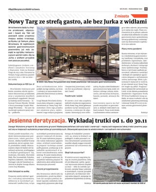 NR 39 (59) – PAŹDZIERNIK 2021
#BądźBezpiecznyWeWrocławiu 9
Z miasta
Uwaga! Wyłożono preparat do zwalczania gryzoni! Niebezpieczeństwo zatrucia ludzi i zwierząt! – napisy ostrzegawcze takiej treści powinny poja-
wić się w miejscach wyłożenia preparatów gryzoniobójczych. Obowiązek spoczywa na właścicielach i zarządcach nieruchomości.
Chodzi przede wszystkim o bu-
dynki wielomieszkaniowe pod-
piwniczone, lokale gastrono-
miczne, obiekty handlowe branży
spożywczej, ale też szpitale, hote-
le, przedszkola i szkoły. Odszczu-
rzaniem objęta też będzie sieć ka-
nalizacji sanitarnej, przebiegająca
w obrębach geodezyjnych: Gaj,
Grabiszyn, Kleczków, Muchobór
Mały, Plac Grunwaldzki, Południe,
Popowice, Rakowiec, Stare Miasto,
Tarnogaj i cała sieć kanalizacji sa-
nitarnej w obrębie Starego Miasta
i teren Fosy Miejskiej.
Cały listopad na walkę
Preparaty należy wyłożyć zgod-
nie z instrukcją zastosowania,
zwłaszcza w narożnikach po-
mieszczeń i wzdłuż ścian, w tym
na ścieżkach przemieszczania się
gryzoni i miejscach ich żerowa-
nia. W czasie wyłożenia prepara-
tów należy dokonywać oględzin
miejsc, w których został wyłożo-
ny preparat i na bieżąco usuwać
padłe gryzonie, przekazując je do
zakładów uprawnionych w za-
kresie unieszkodliwiania zwłok
zwierząt. W czasie trwania deraty-
zacji: 1-30 listopada ważne jest, by
uzupełniać wyłożony preparat. Po
zakończeniu akcji należy karmniki
deratyzacyjne pousuwać.
Zacznij przygotowania
Aby deratyzacja zakończyła się
powodzeniem, przed nią właści-
ciele lub zarządcy powinni do-
konać naprawy uszkodzeń, które
mogą służyć gryzoniom jako drogi
dostępu do budynków i pomiesz-
czeń, np. otwory w drzwiach czy
podłogach. A także pousuwać z te-
renu nieruchomości i pomieszczeń
wszelkie odpady mogące stanowić
pożywienie lub schronienie dla
gryzoni.
Skąd tyle szczurów?
W mieście szczury mają łatwy do-
stęp do resztek pożywienia. Żeby
ich nie dokarmiać, należy: ograni-
czyć wyrzucanie jedzenia (kupiłeś
za dużo – włóż do lodówki spo-
łecznej), zamykać klapy i pokrywy
w śmietnikach, trzymać porządek
w piwnicach, nie dokarmiać zwie-
rząt wolno żyjących, wysypując im
pożywienie bezpośrednio na ziemię.
Redakcja
Nowy Targ ze strefą gastro, ale bez Jurka z widłami
Jesienna deratyzacja. Wykładaj trutki od 1. do 30.11
Wrocławiania będą tu chęt-
nie przebywać, odpoczy-
wać i  bawić się. Taki cel
postawili sobie urzędnicy
miejscy wobec trzeciego,
po Rynku i pl. Solnym, placu
Wrocławia. W  najbliższym
sezonie gastronomicznym
powinniśmy już móc za-
siąść w ogródku restaura-
cyjnym wśród roślin. Ale na
Jurka z  widłami przyjdzie
nam jeszcze poczekać.
Gabeljürgenem (Jurkiem z wi-
dłami) nazywano fontannę
z Neptunem. Stała na Nowym
Targu do 1945 roku. Fontanna na
Nowym Targu powinna pojawić
się już w 2022 r. Ale na razie –
bez rzeźby.
Dokumentacja za 100 tys. zł
– Wrocławskie Inwestycje pod
koniec września zleciły opraco-
wanie dokumentacji projektowej
wraz z uzyskaniem wszelkich
potrzebnych uzgodnień i decyzji
na budowę niecki fontanny – in-
formuje Tomasz Myszko-Wolski
z biura prasowego Urzędu Miej-
skiego Wrocławia. – Na razie nie
ma decyzji o powrocie samej rzeź-
by – podkreśla.
Biuro architektoniczne, które
podjęło się tego zadania, ma teraz
7 miesięcy na opracowanie kom-
pleksowej dokumentacji za kwotę
prawie 100 tys. zł.
Urząd Miejski Wrocławia konty-
nuuje plany związane z zagospo-
darowaniem pl. Nowy Targ. Pod-
stawowym celem tego projektu
jest ożywienie placu, wykre-
owanie z tego miejsca przyjaznej
i bezpiecznej przestrzeni, w któ-
rej chce się przebywać, odpoczy-
wać i bawić.
Foodtrucki i wózki
W czerwcu 2020 roku urzędnicy
wyłonili w konkursie organizatora
Strefy Nowy Targ, której głównym
punktem ma być instalacja prze-
strzenna z miejscami do odpo-
czynku i konsumpcji oraz roślin-
nością. Na placu obok działalności
gastronomicznej będą miały też
miejsce różnego rodzaju wyda-
rzenia, jak warsztaty kulinarne,
bazarki, jarmarki, animacje dla
dzieci.
Gastronomia oparta ma być
przede wszystkim na gastrowo-
zach, tj. wózkach rowerowych czy
food truckach. Teraz strefa działa
z zachowaniem reżimu sanitarne-
go w takim zakresie, jak pozwalają
na to wytyczne rządu. Plany uru-
chomienia jej w pełnym zakresie
utrudnia brak stabilności na rynku
gastronomicznym spowodowany
sytuacją epidemiczną i zmieniają-
cymi się obostrzeniami rządowy-
mi w tym zakresie.
Plany mimo pandemii
Branża eventowa, w tym wystaw-
cy z działalnością gastronomicz-
ną, handlową i rozrywkową oraz
produktem regionalnym, ręko-
dzielniczym, to branża najbardziej
dotknięta skutkami trwającego
stanu epidemicznego. Przedsię-
biorcy z tych branż najdłużej po-
zostawali całkowicie zamknięci
i dotknęły ich największe ograni-
czenia związane z zachowaniem
reżimu sanitarnego. Wiele z pla-
nowanych wydarzeń w mieście,
w tym również na pl. Nowy Targ,
nie mogło się odbyć. Prognozo-
wanie kolejnej fali zachorowań na
Covid-19 nie ułatwia prowadzenia
działalności. Organizator Strefy
NT firma FoodEvent Group za-
kłada, że mimo trudności uda się
zrealizować planowaną inwestycję
i otworzyć Strefę NT w 2022 w no-
wym sezonie gastronomii plene-
rowej.
Redakcja
MENTHOL
ARCHITECTS
W 2022 roku Nowy Targ powinien ożyć dzięki pawilonowi rekreacyjno-gastronomicznemu
STRAŻ
MIEJSKA
WROCŁAWIA
Strażnik podczas kontroli może wystawić mandat do 500 zł
 