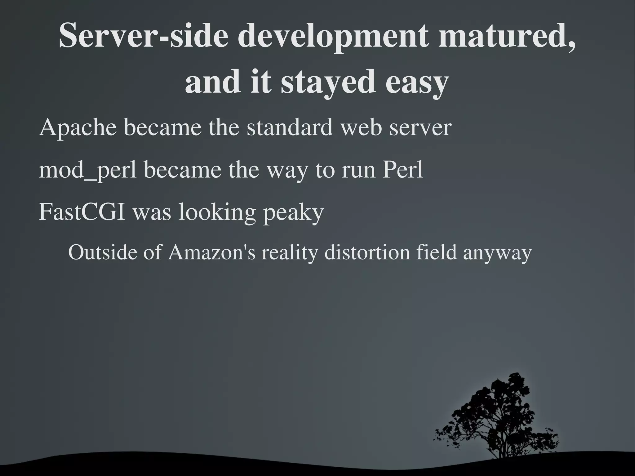 CGI, or NSAPI if you enjoy core dumps 