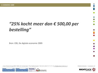 E-COMMERCE 2009“In 1999 was internet goed voor 3% van de totale omzet van bedrijven”Bron: CBS, De digitale economie 2009