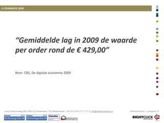 E-COMMERCE 2009“In 2009 steeg het aandeel van internet van de totale omzet van bedrijven tot 12%”Bron: CBS, De digitale economie 2009
