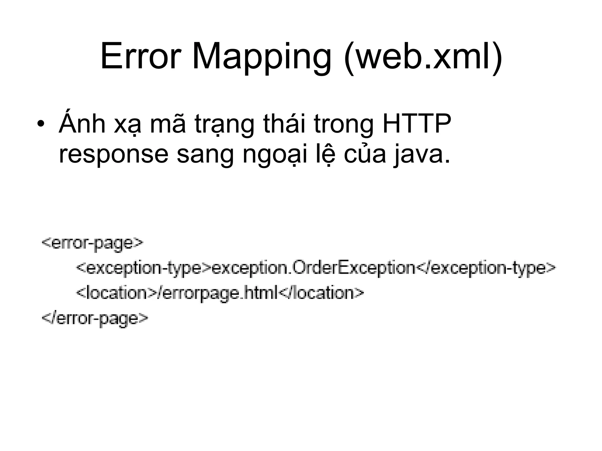 Error Mapping (web.xml) Ánh xạ mã trạng thái trong HTTP response sang ngoại lệ của java. 