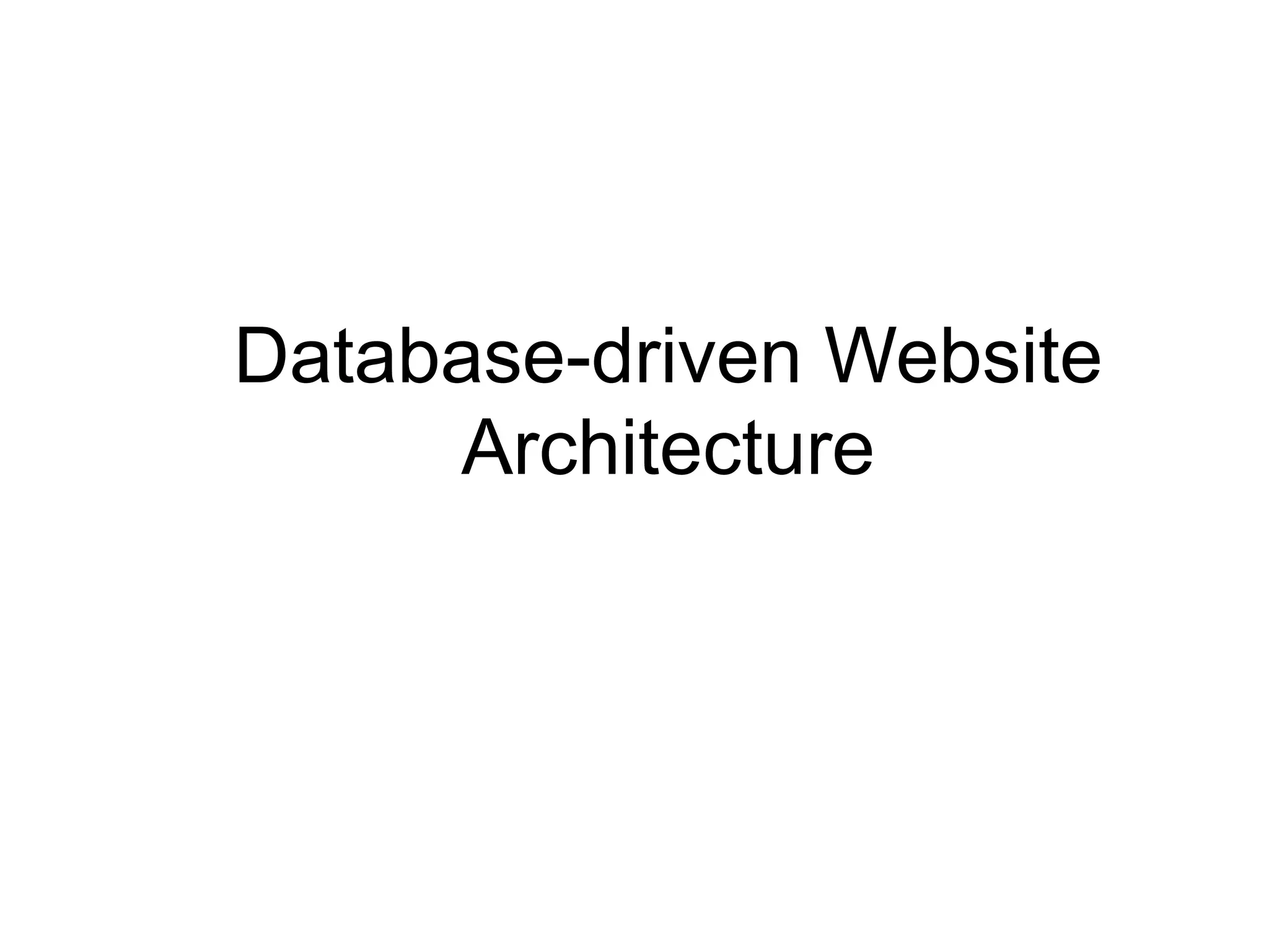 Database-driven Website
Architecture
 