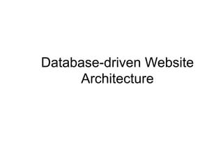 Database-driven Website
Architecture
 
