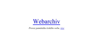 Webarchiv
Provoz památníku českého webu, více
 