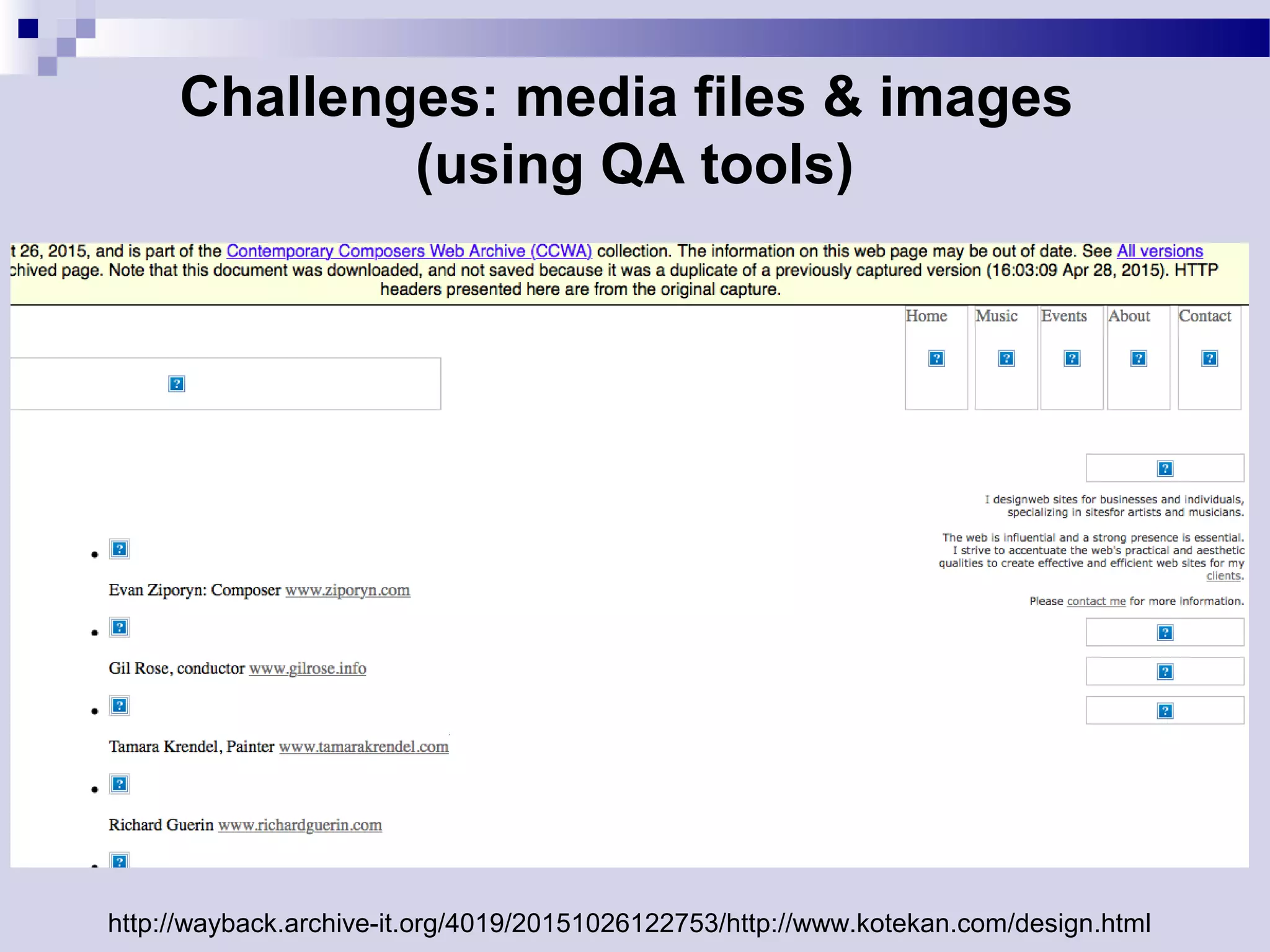 Challenges: media files & images
(using QA tools)
http://wayback.archive-it.org/4019/20151026122753/http://www.kotekan.com/design.html
 