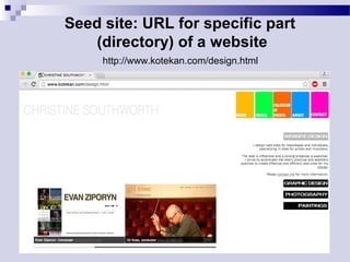 Seed site: URL for specific part
(directory) of a website​
http://www.kotekan.com/design.html
 