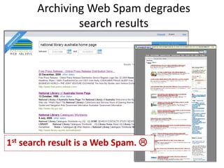 Archiving Web Spam degrades
search results

1st search result is a Web Spam. 

 