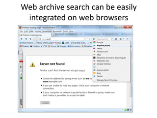 Web archive search can be easily
integrated on web browsers

 