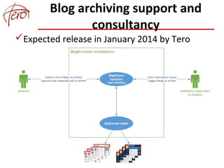 Blog archiving support and
consultancy
Expected release in January 2014 by Tero
 