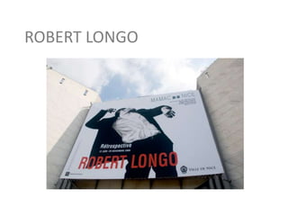 ROBERT LONGO
 