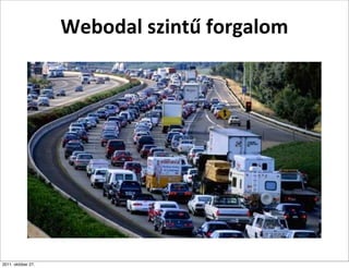 Webodal	
  szintű	
  forgalom




2011. október 27.
 