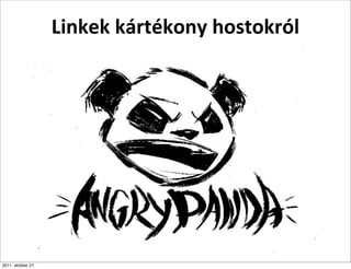 Linkek	
  kártékony	
  hostokról




2011. október 27.
 
