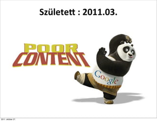 Születe<	
  :	
  2011.03.




2011. október 27.
 