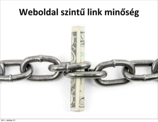 Weboldal	
  szintű	
  link	
  minőség




2011. október 27.
 