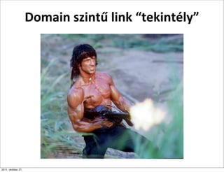 Domain	
  szintű	
  link	
  “tekintély”




2011. október 27.
 