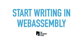 START WRITING IN
WEBASSEMBLY
 