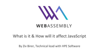 What is it & How will it affect JavaScript
By Ziv Birer, Technical lead with HPE Software
 
