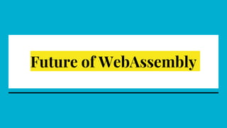 Future of WebAssembly
 