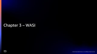 © 2022, Amazon Web Services, Inc. or its affiliates. All rights reserved.
Chapter 3 – WASI
 