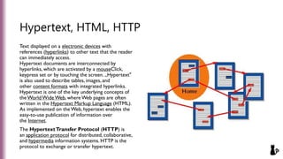 Hypertext, HTML, HTTP
Text displayed on a electronic devices with
references (hyperlinks) to other text that the reader
ca...