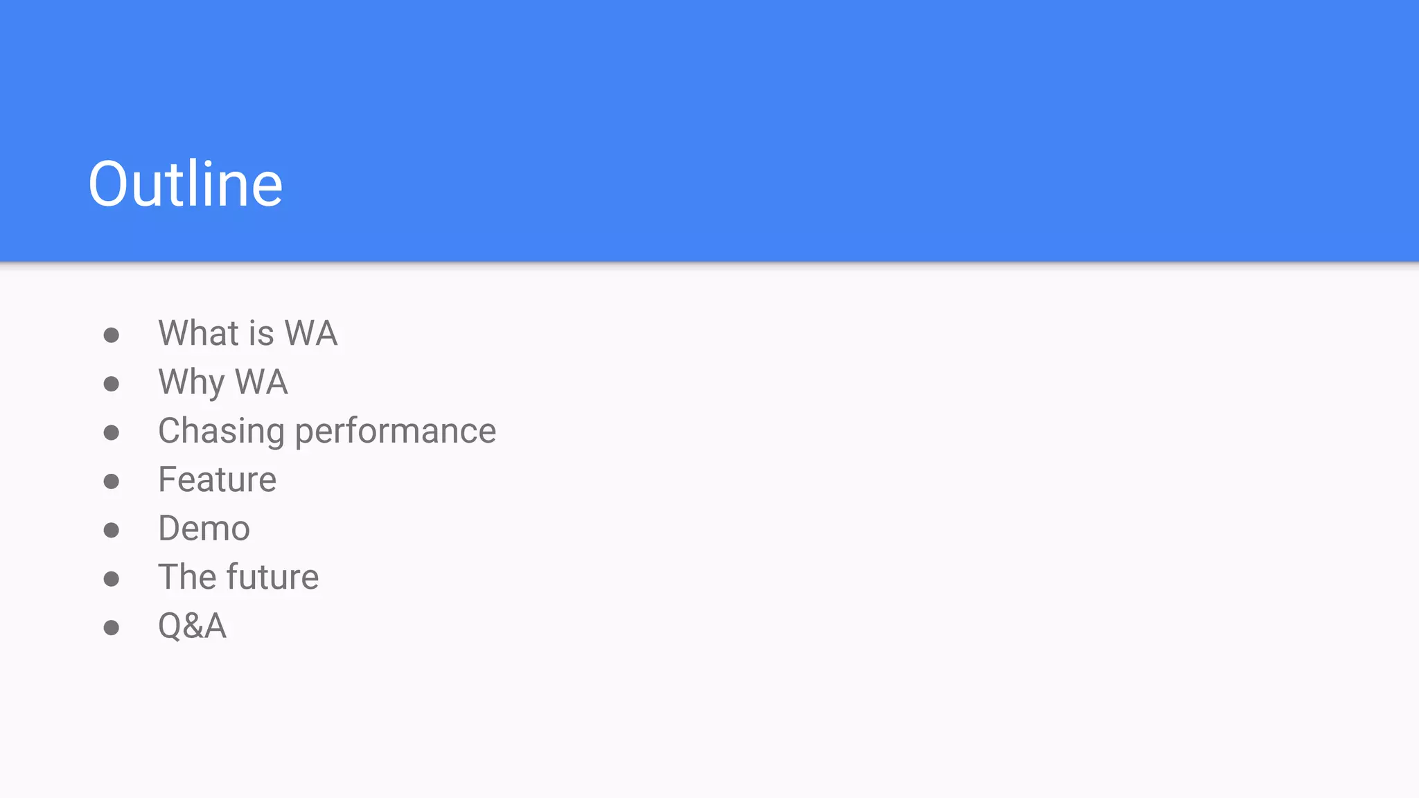 Outline
● What is WA
● Why WA
● Chasing performance
● Feature
● Demo
● The future
● Q&A
 