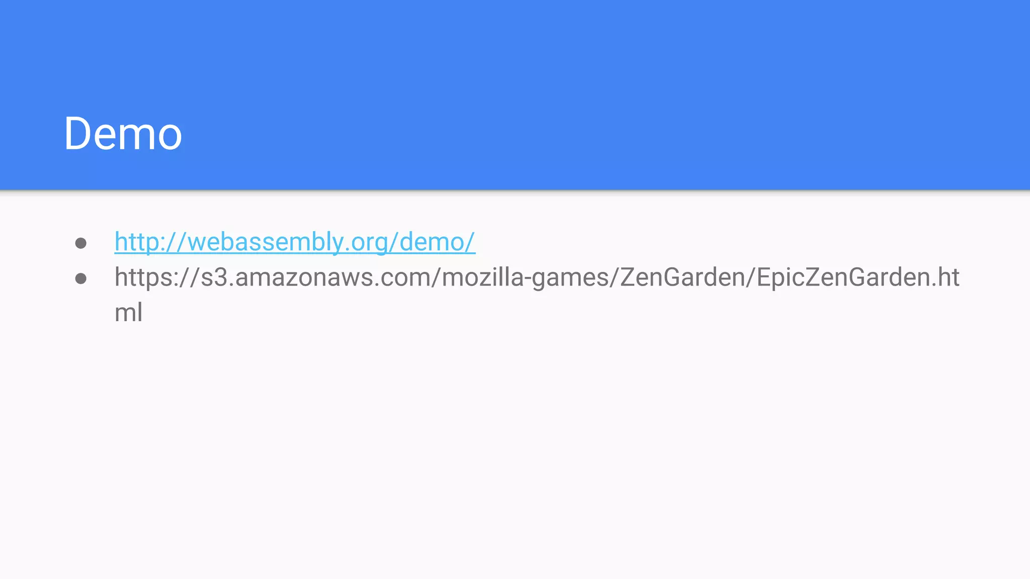 Demo
● http://webassembly.org/demo/
● https://s3.amazonaws.com/mozilla-games/ZenGarden/EpicZenGarden.ht
ml
 