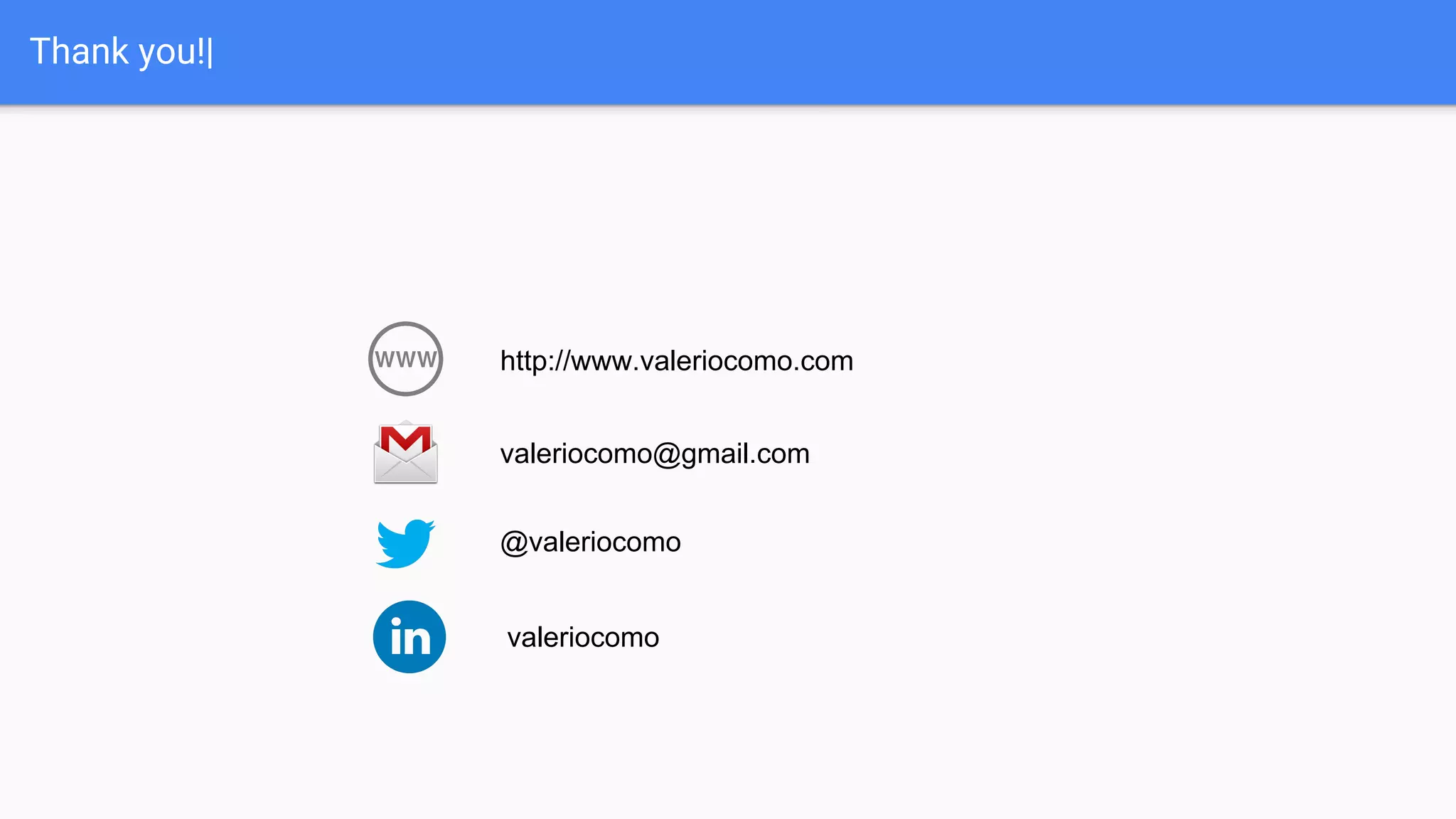 valeriocomo
Thank you!|
@valeriocomo
valeriocomo@gmail.com
http://www.valeriocomo.com
 