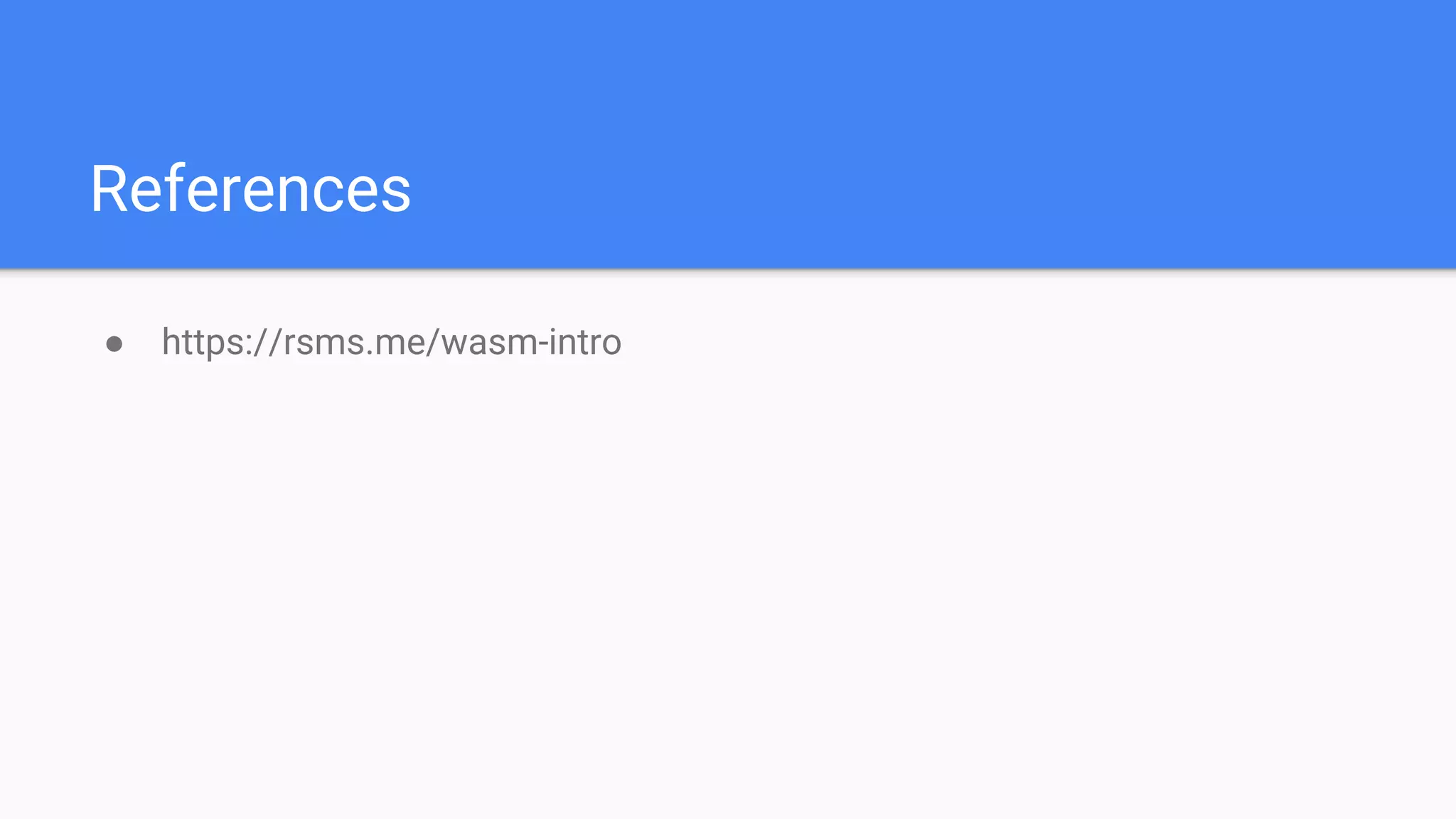 References
● https://rsms.me/wasm-intro
 