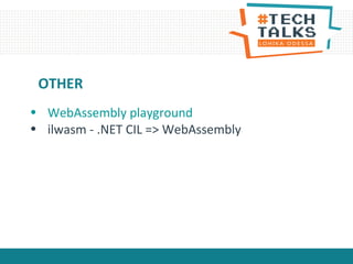 • WebAssembly playground
• ilwasm - .NET CIL => WebAssembly
OTHER
 