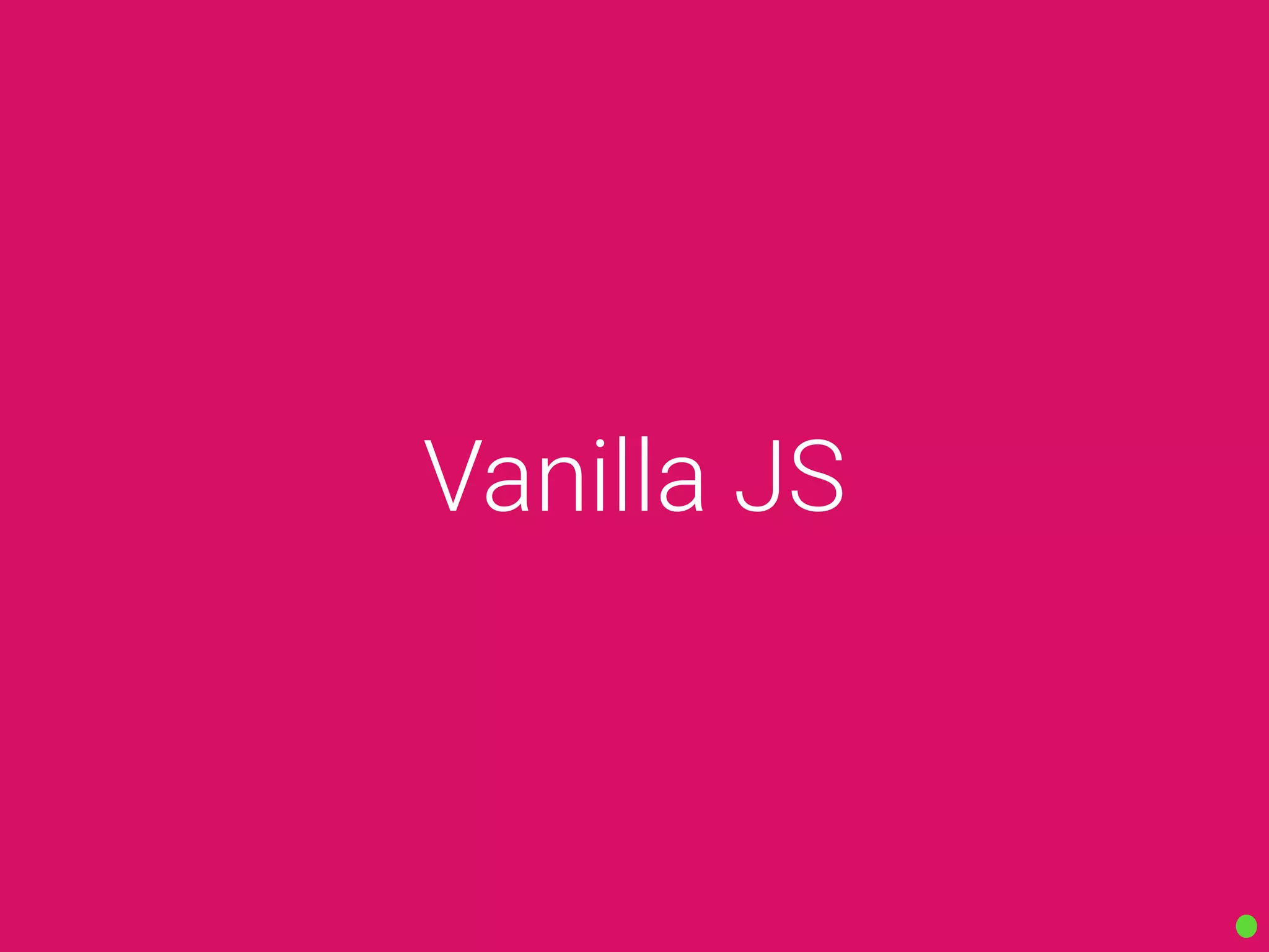 Vanilla JS
 