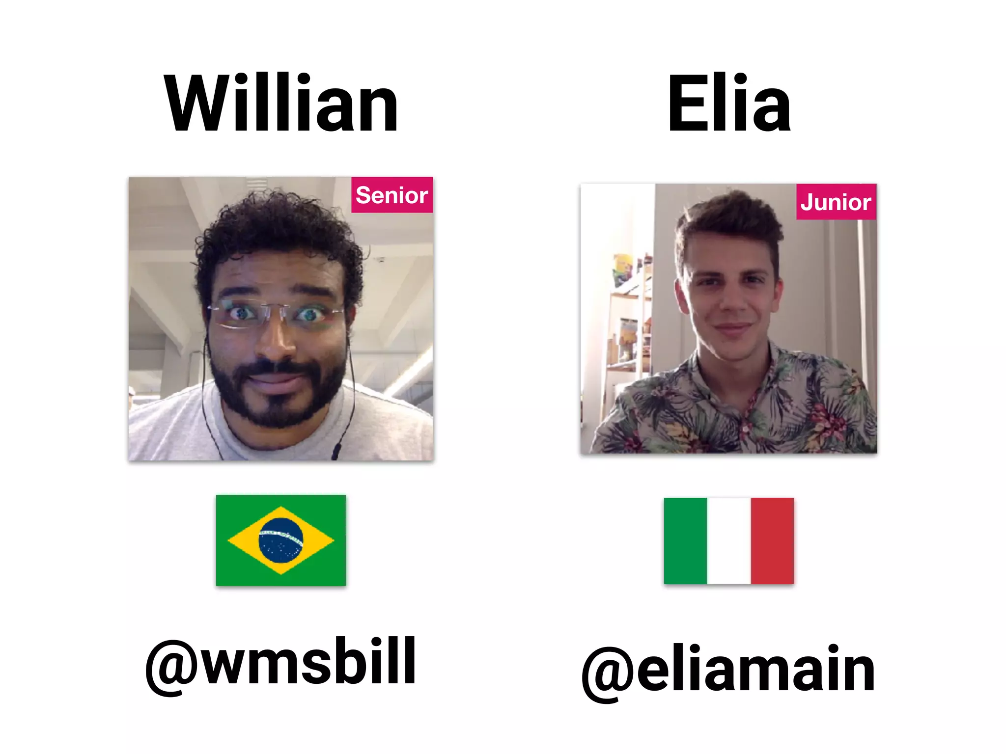 Willian Elia
@wmsbill @eliamain
Senior Junior
 