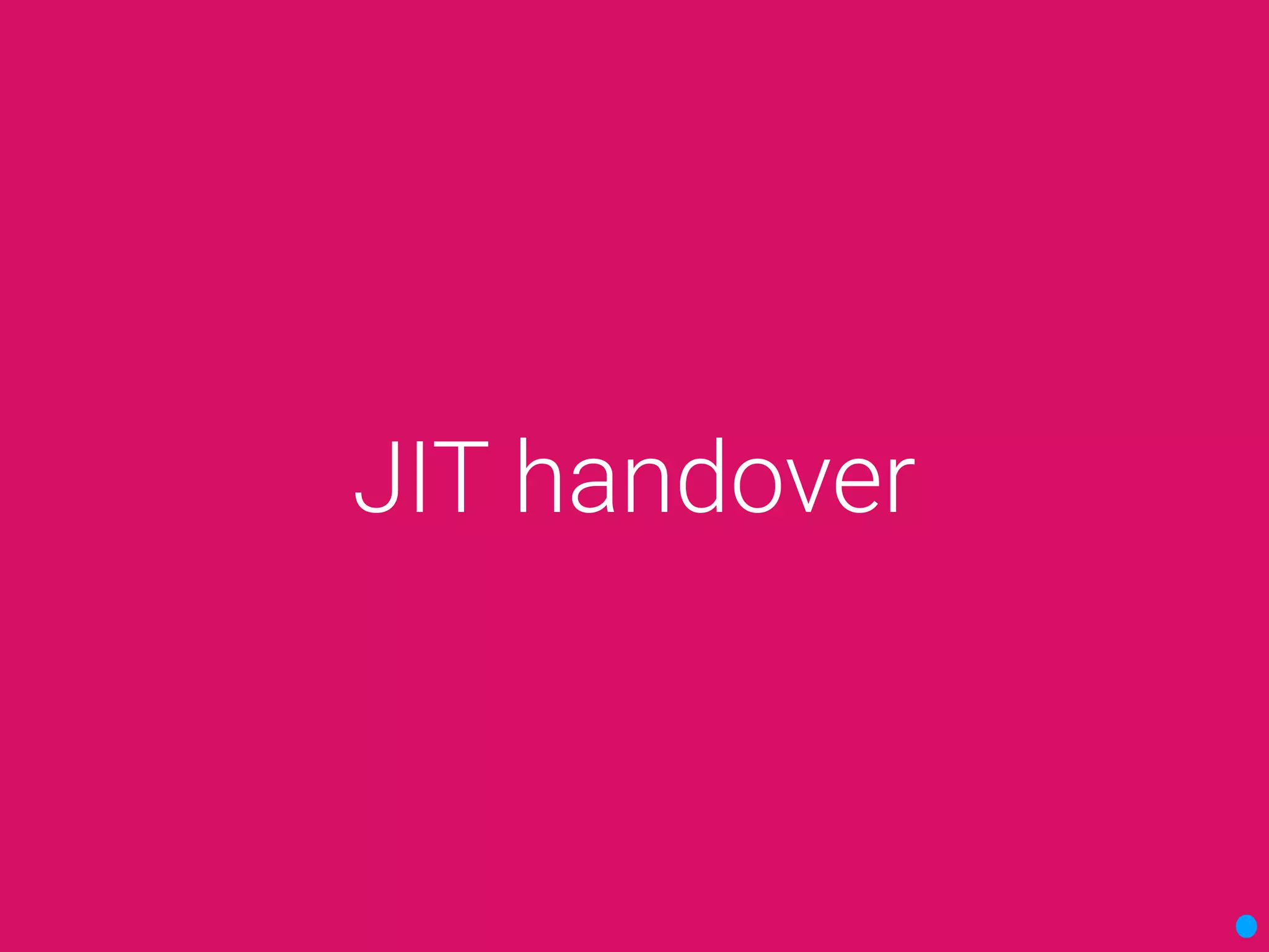 JIT handover
 