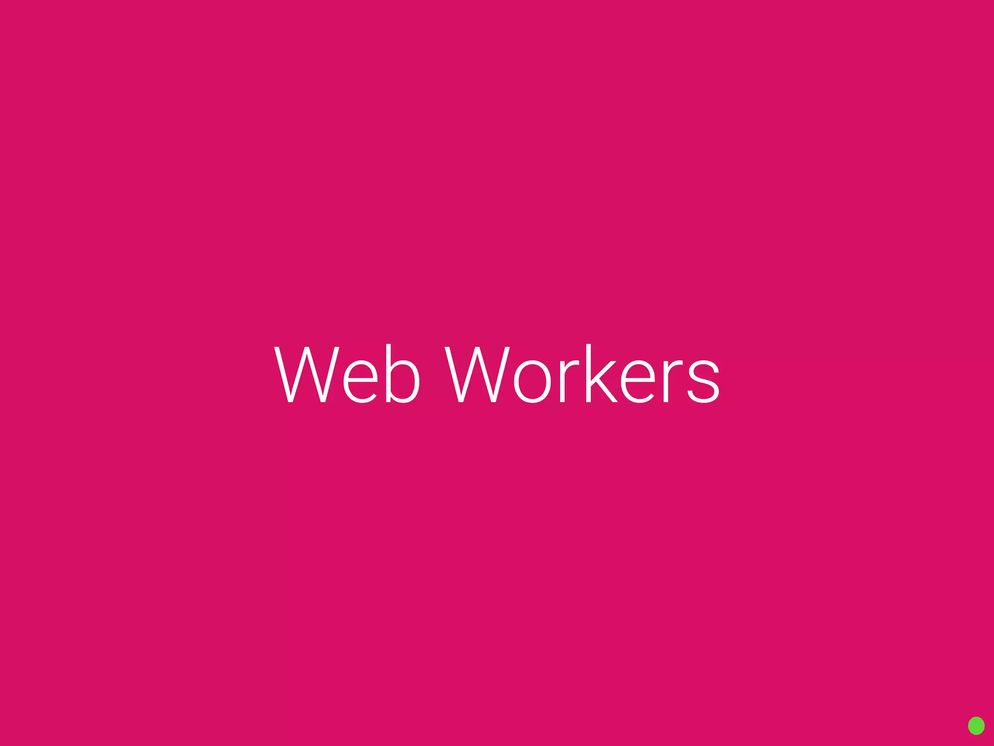 Web Workers
 