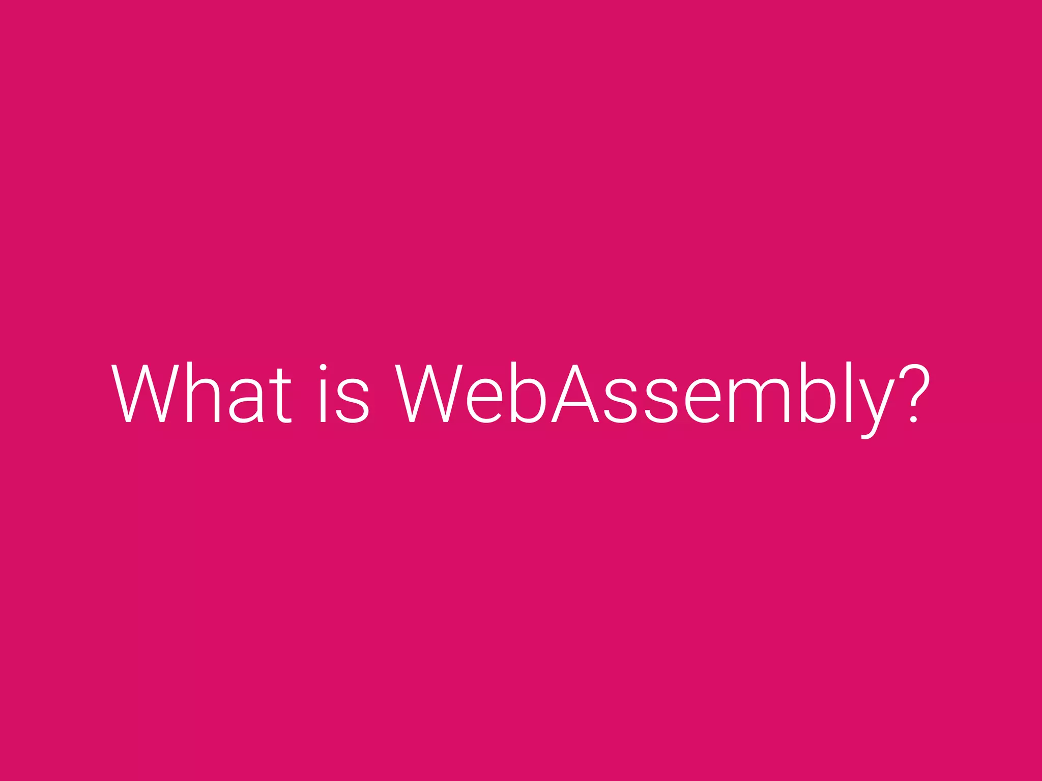 What is WebAssembly?
 