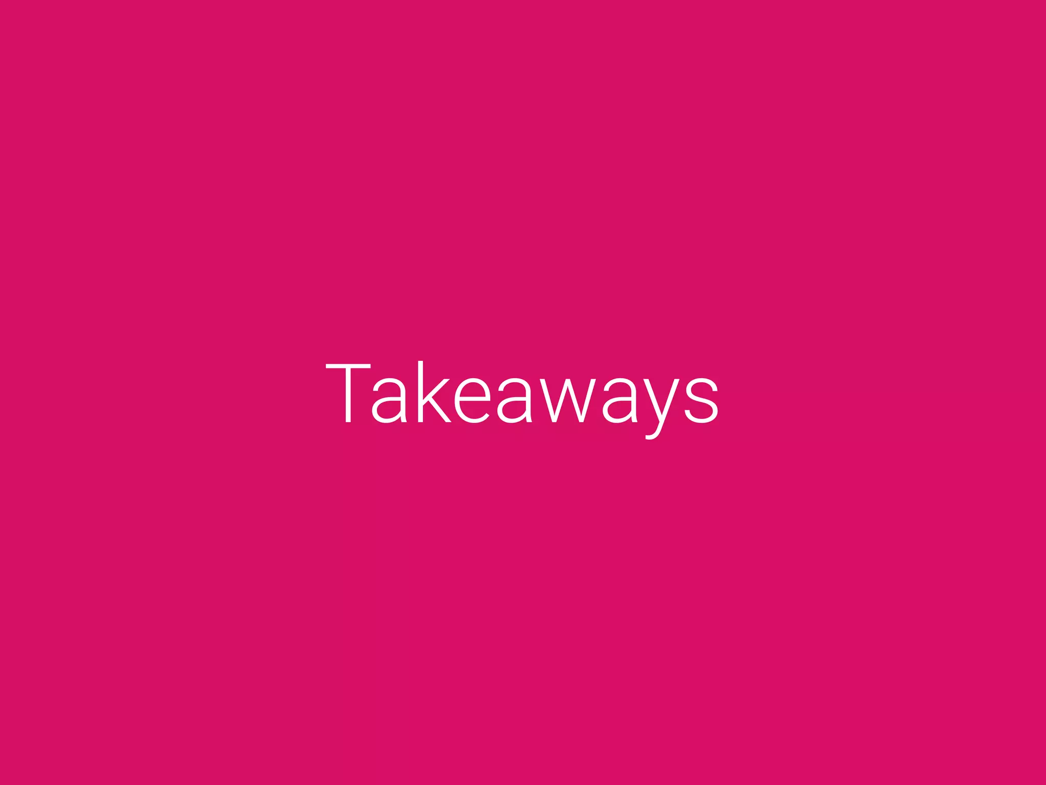 Takeaways
 