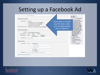 Setting up a Facebook AdIf your goal is to build your fan base, make sure to target people who are not fans14