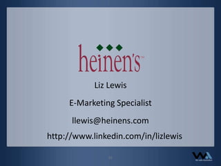 Liz LewisE-Marketing Specialistllewis@heinens.comhttp://www.linkedin.com/in/lizlewis21