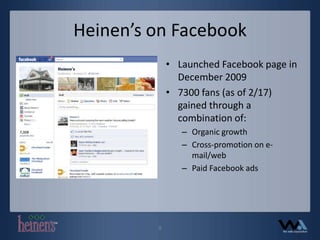 Heinen’s on FacebookLaunched Facebook page in December 20097300 fans (as of 2/17) gained through a combination of:Organic growthCross-promotion on e-mail/webPaid Facebook ads8