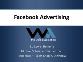 Facebook Advertising Liz Lewis, Heinen’s Michael Schwabe, thunder::tech Moderator – Scott Chapin, DigiKnow 