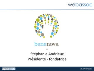 28	janvier	2016	
	
	
	
--	
Stéphanie	Andrieux	
Présidente	-	fondatrice	
 