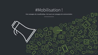 #CampusHelloAsso
#Mobilisation !
Une campagne de crowdfunding, c’est aussi une campagne de communication.
 