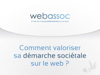  Comment valoriser sa démarche sociétale sur le web - Webassoc, 15 juin 2016, Nantes