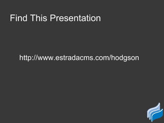 Find This Presentation <ul><li>http://www.estradacms.com/hodgson </li></ul>