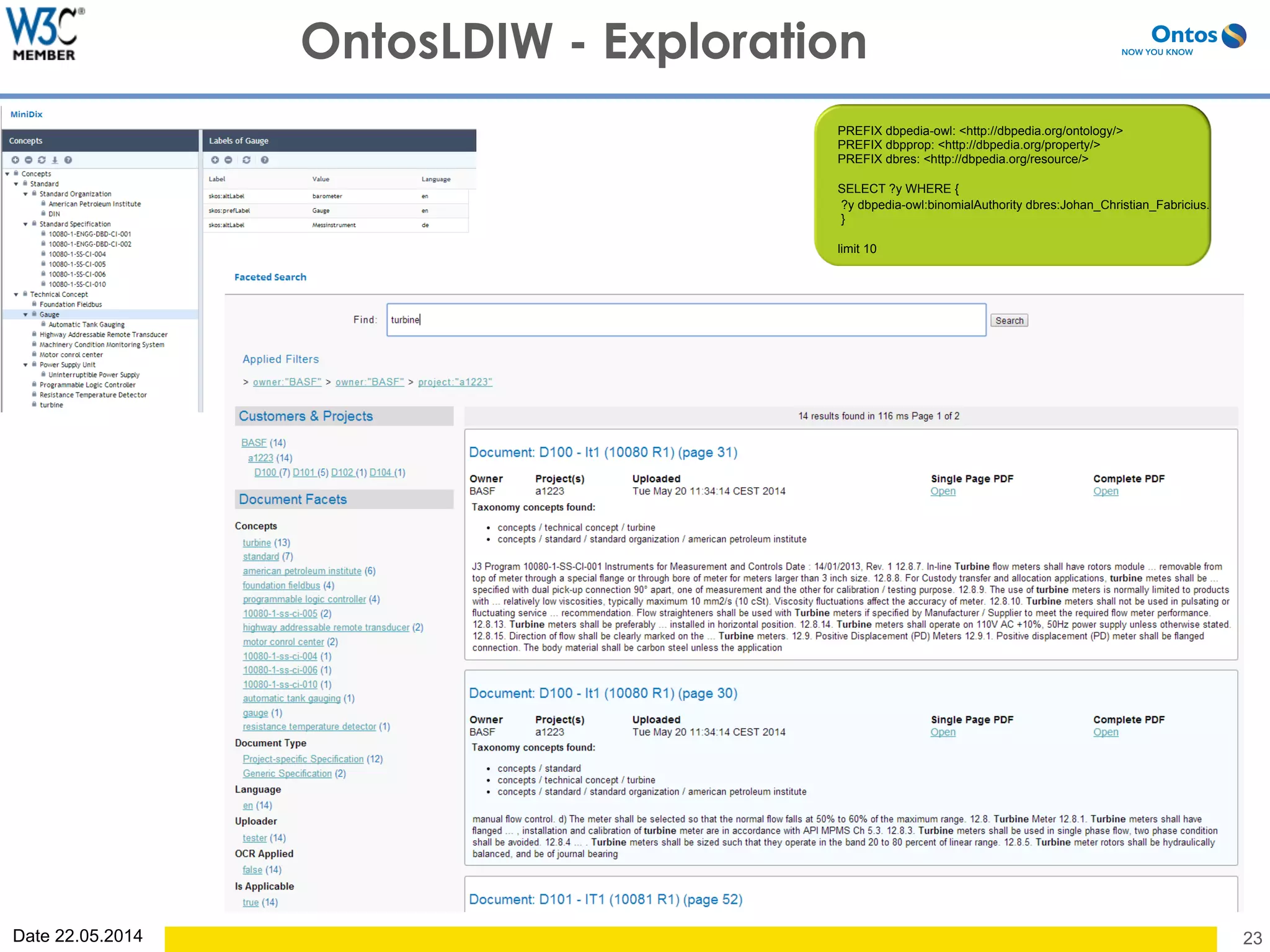 Date 22.05.2014 23
OntosLDIW - Exploration
PREFIX dbpedia-owl: <http://dbpedia.org/ontology/>
PREFIX dbpprop: <http://dbpedia.org/property/>
PREFIX dbres: <http://dbpedia.org/resource/>
SELECT ?y WHERE {
?y dbpedia-owl:binomialAuthority dbres:Johan_Christian_Fabricius.
}
limit 10
 