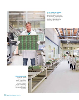 28 ATS Annual Report 2014/15
t À la carte for the customer.
Franz Mattl holds an ATS
production panel in his hands. In
his department, milling, the outer
contours are defined in order
to produce the delivery format
required by the customer.
The backend process. u
On the left, finished
PCBs for shipment.
Around 5,000 different
customer formats are
currently produced,
virtually customised, at
the Hinterberg plant. On
the right, electroplating
equipment.
 