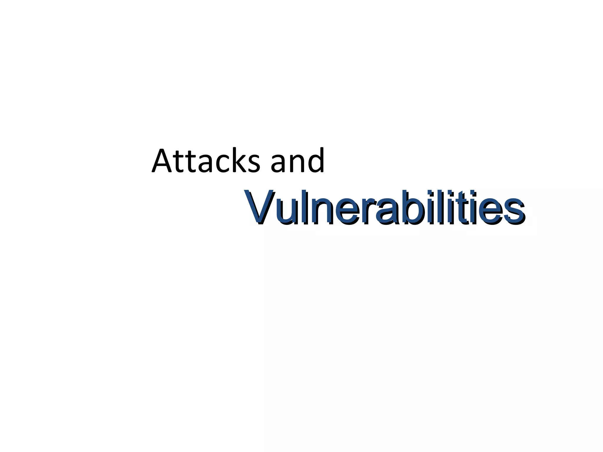 Attacks and
VulnerabilitiesVulnerabilities
 